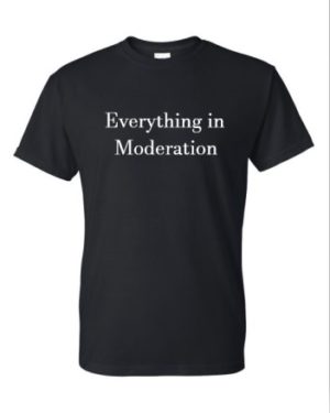 Everything In Moderation